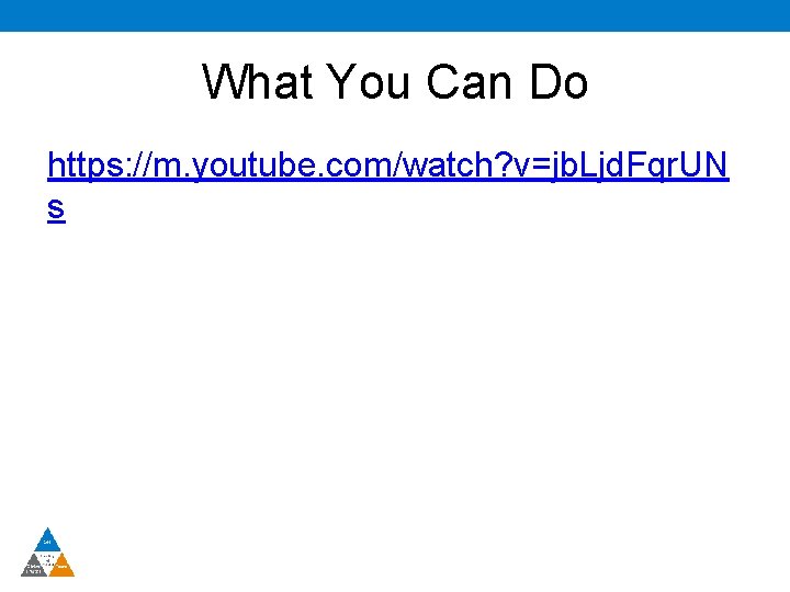 What You Can Do https: //m. youtube. com/watch? v=jb. Ljd. Fqr. UN s 