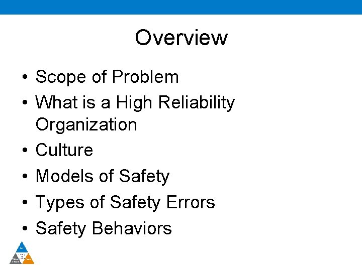 Overview • Scope of Problem • What is a High Reliability Organization • Culture