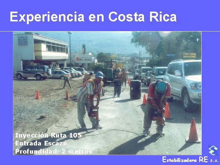 Experiencia en Costa Rica Inyección Ruta 105 Entrada Escazú Profundidad: 2 metros Estabilizadora RE