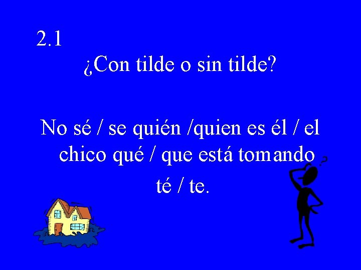 2. 1 ¿Con tilde o sin tilde? No sé / se quién /quien es