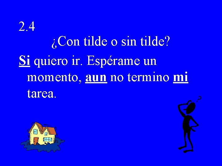2. 4 ¿Con tilde o sin tilde? Si quiero ir. Espérame un momento, aun