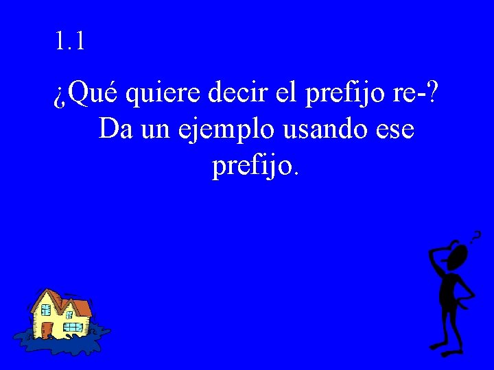 1. 1 ¿Qué quiere decir el prefijo re-? Da un ejemplo usando ese prefijo.