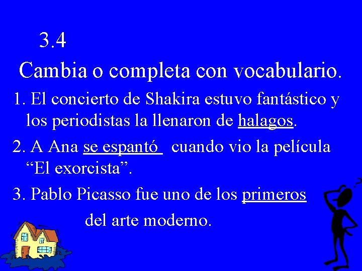 3. 4 Cambia o completa con vocabulario. 1. El concierto de Shakira estuvo fantástico