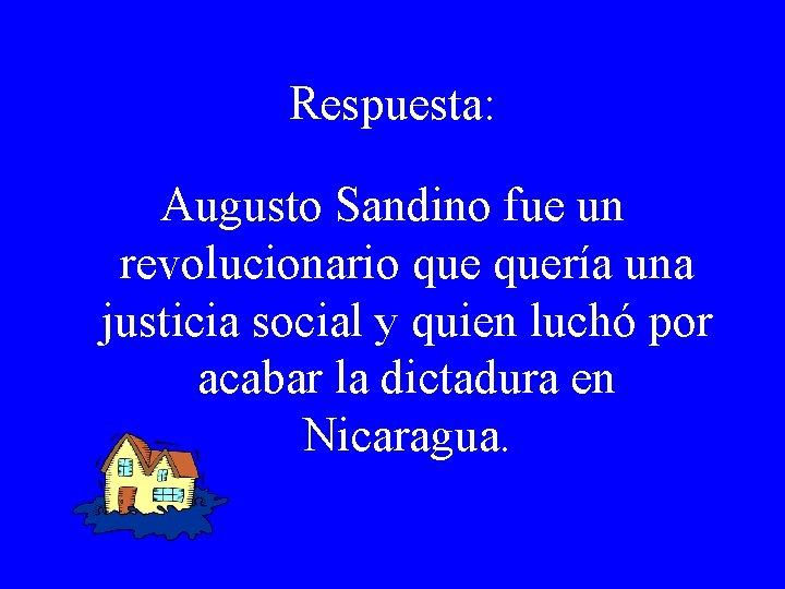 Respuesta: Augusto Sandino fue un revolucionario quería una justicia social y quien luchó por