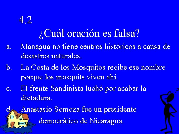 4. 2 ¿Cuál oración es falsa? a. b. c. d. e. Managua no tiene