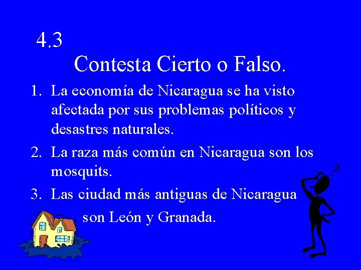 4. 3 Contesta Cierto o Falso. 1. La economía de Nicaragua se ha visto
