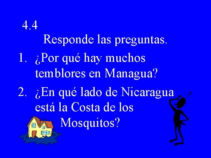 4. 4 Responde las preguntas. 1. ¿Por qué hay muchos temblores en Managua? 2.