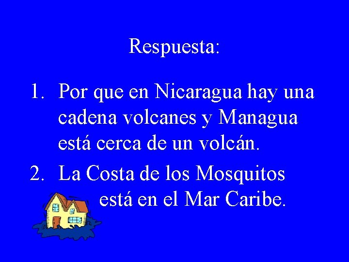 Respuesta: 1. Por que en Nicaragua hay una cadena volcanes y Managua está cerca