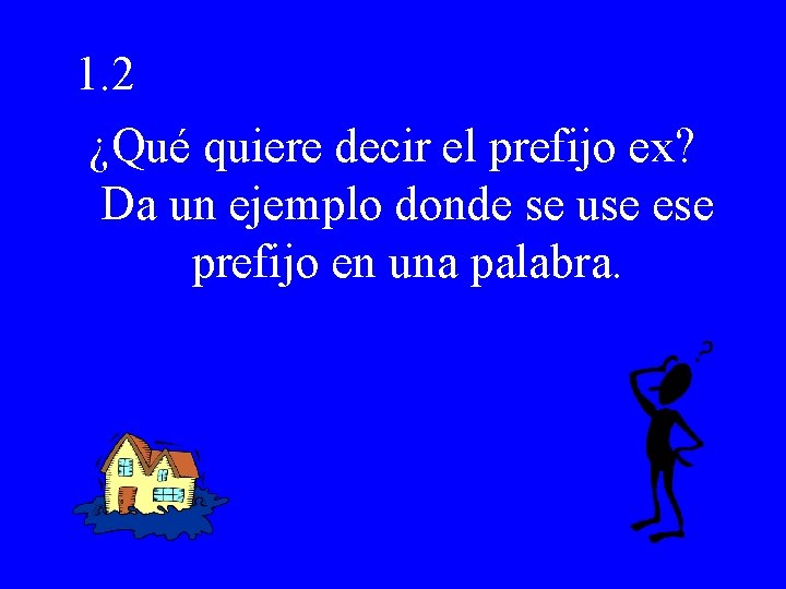 1. 2 ¿Qué quiere decir el prefijo ex? Da un ejemplo donde se use