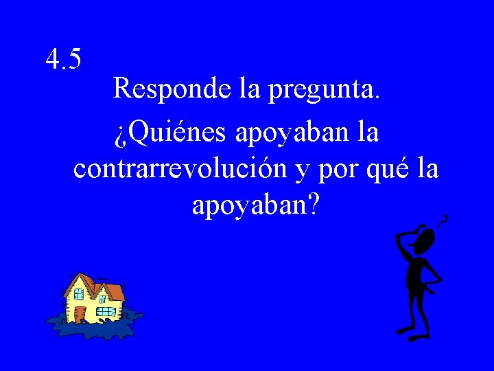 4. 5 Responde la pregunta. ¿Quiénes apoyaban la contrarrevolución y por qué la apoyaban?