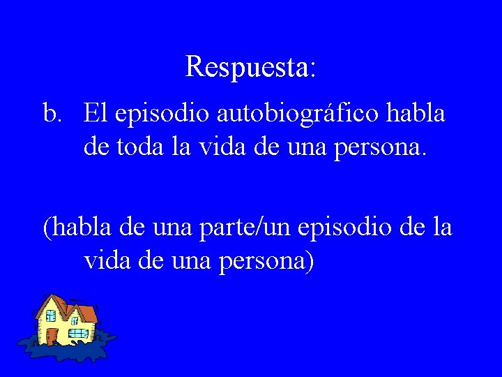 Respuesta: b. El episodio autobiográfico habla de toda la vida de una persona. (habla
