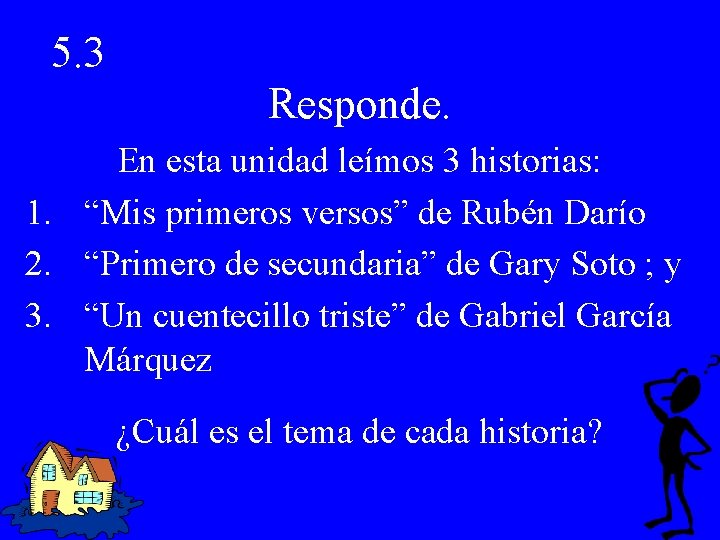 5. 3 Responde. En esta unidad leímos 3 historias: 1. “Mis primeros versos” de