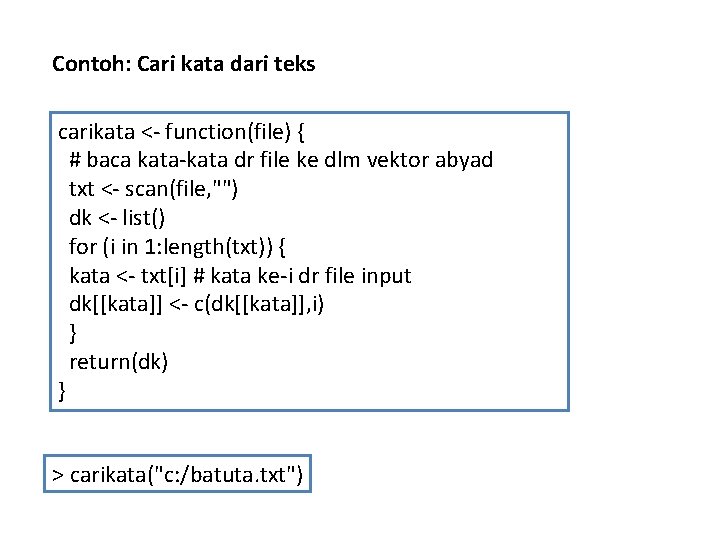 Contoh: Cari kata dari teks carikata <- function(file) { # baca kata-kata dr file