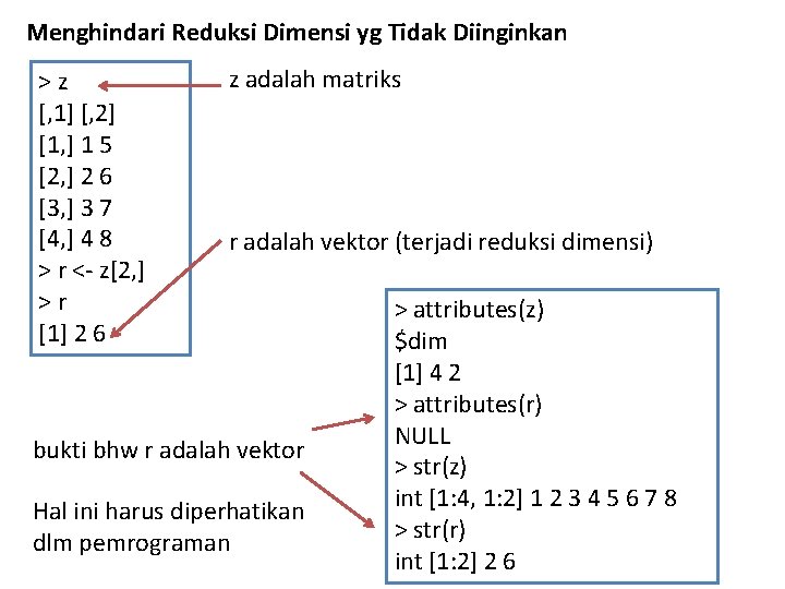 Menghindari Reduksi Dimensi yg Tidak Diinginkan >z [, 1] [, 2] [1, ] 1