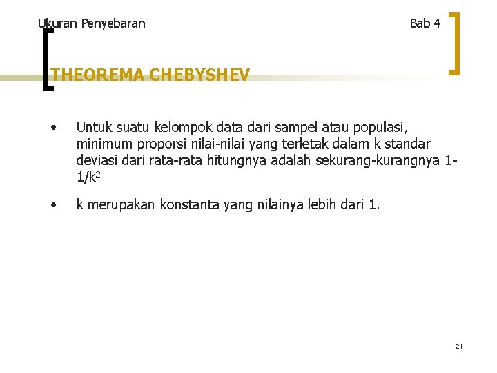 Ukuran Penyebaran Bab 4 THEOREMA CHEBYSHEV • Untuk suatu kelompok data dari sampel atau