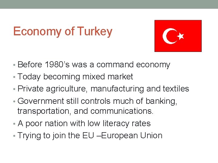 Economy of Turkey • Before 1980’s was a command economy • Today becoming mixed