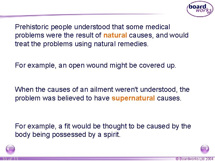 Prehistoric people understood that some medical problems were the result of natural causes, and