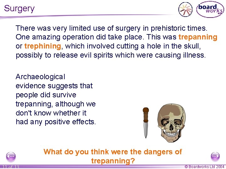 Surgery There was very limited use of surgery in prehistoric times. One amazing operation