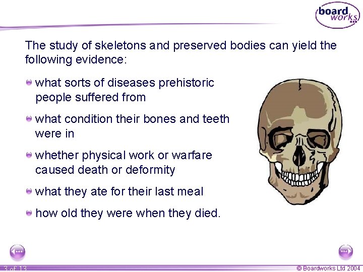 The study of skeletons and preserved bodies can yield the following evidence: what sorts