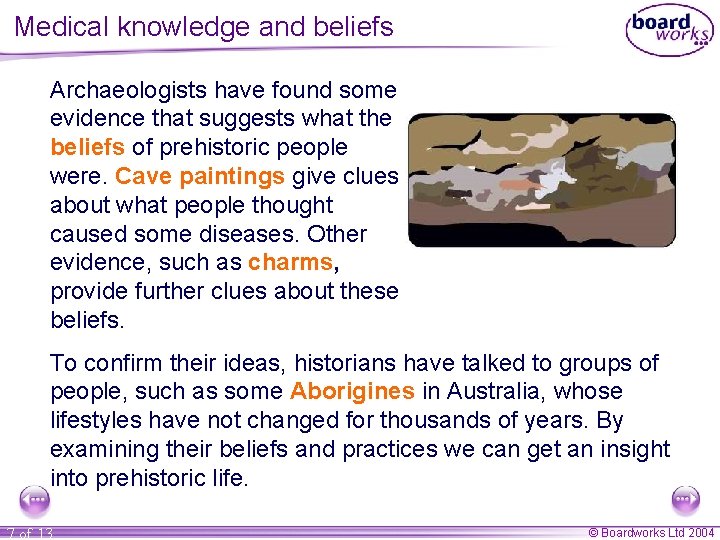 Medical knowledge and beliefs Archaeologists have found some evidence that suggests what the beliefs