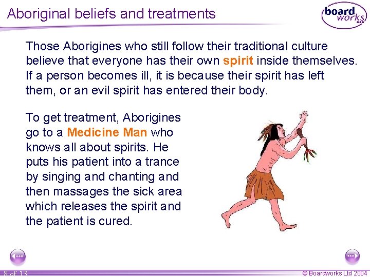 Aboriginal beliefs and treatments Those Aborigines who still follow their traditional culture believe that