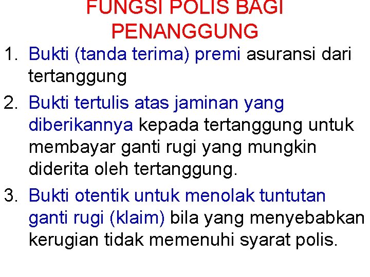 FUNGSI POLIS BAGI PENANGGUNG 1. Bukti (tanda terima) premi asuransi dari tertanggung 2. Bukti