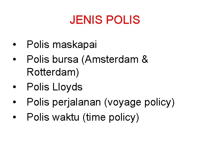 JENIS POLIS • Polis maskapai • Polis bursa (Amsterdam & Rotterdam) • Polis Lloyds