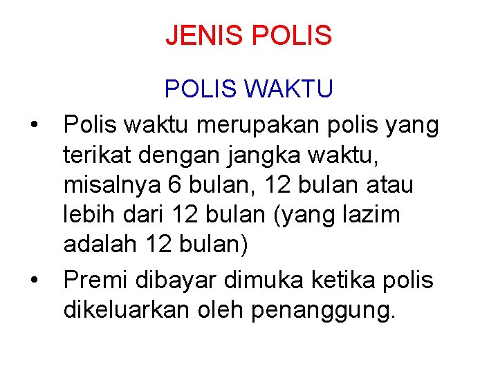 JENIS POLIS WAKTU • Polis waktu merupakan polis yang terikat dengan jangka waktu, misalnya