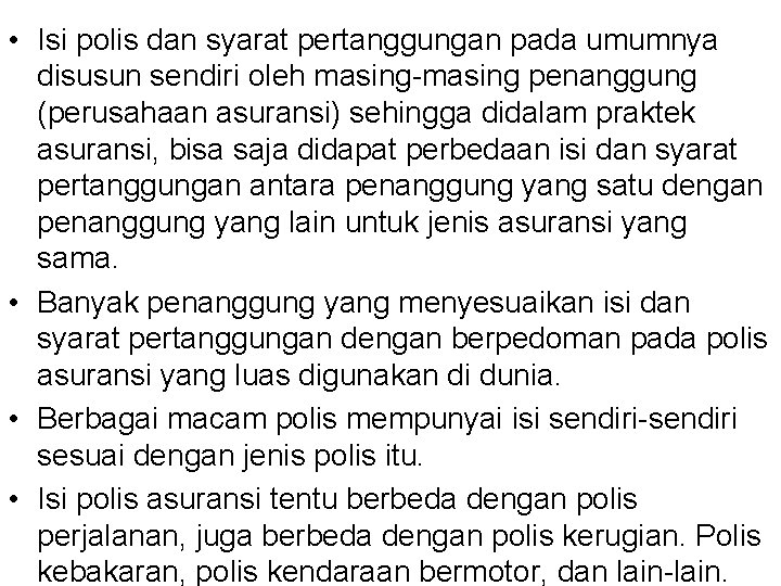  • Isi polis dan syarat pertanggungan pada umumnya disusun sendiri oleh masing-masing penanggung