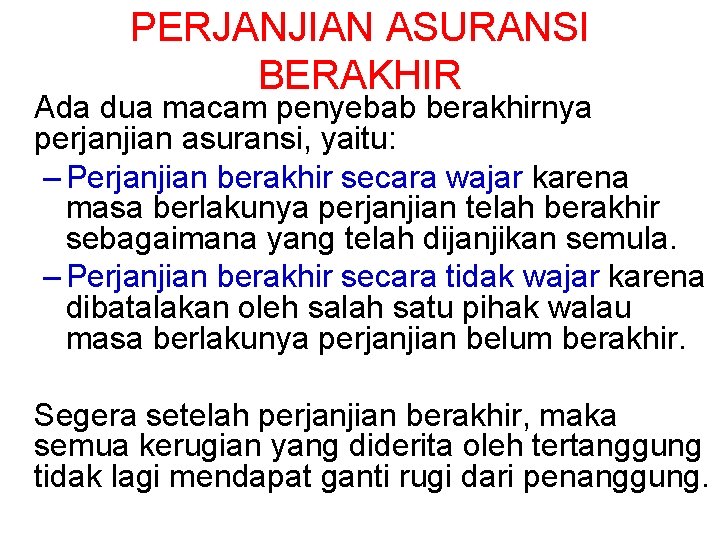 PERJANJIAN ASURANSI BERAKHIR Ada dua macam penyebab berakhirnya perjanjian asuransi, yaitu: – Perjanjian berakhir