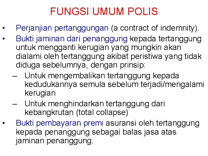 FUNGSI UMUM POLIS • • Perjanjian pertanggungan (a contract of indemnity). Bukti jaminan dari