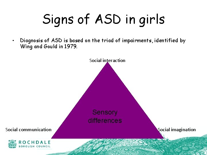 Signs of ASD in girls • Diagnosis of ASD is based on the triad