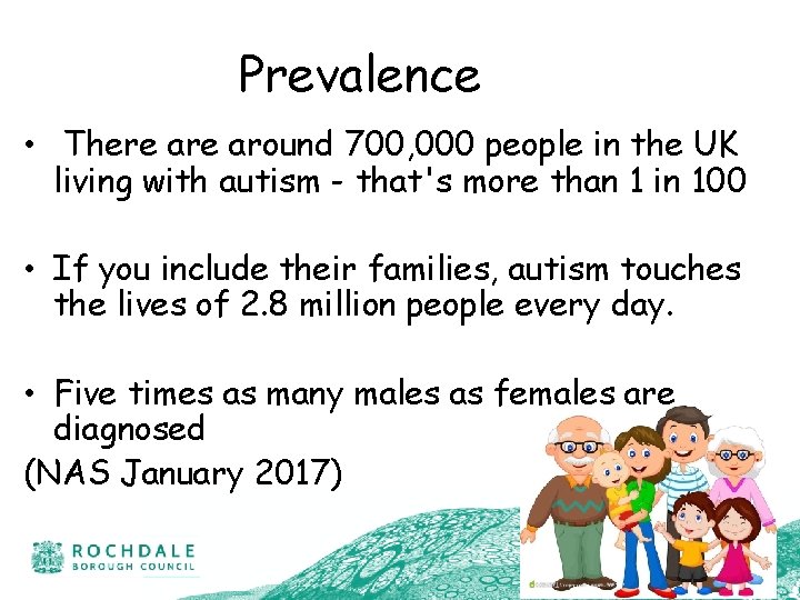 Prevalence • There around 700, 000 people in the UK living with autism -
