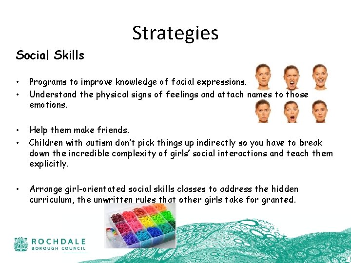 Strategies Social Skills • • Programs to improve knowledge of facial expressions. Understand the