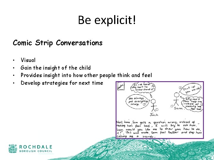 Be explicit! Comic Strip Conversations • • Visual Gain the insight of the child