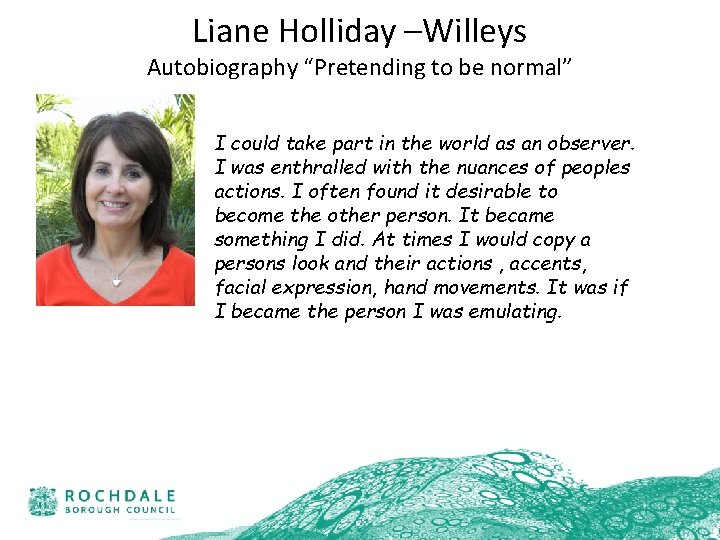 Liane Holliday –Willeys Autobiography “Pretending to be normal” I could take part in the