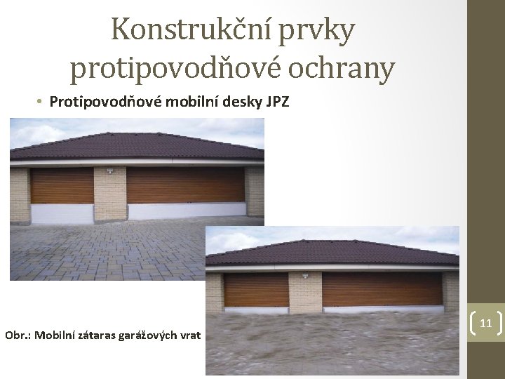 Konstrukční prvky protipovodňové ochrany • Protipovodňové mobilní desky JPZ Obr. : Mobilní zátaras garážových