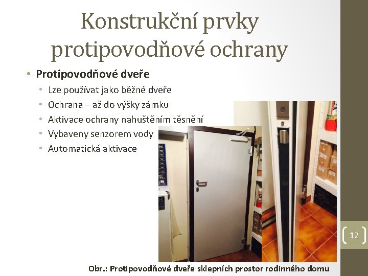 Konstrukční prvky protipovodňové ochrany • Protipovodňové dveře • • • Lze používat jako běžné