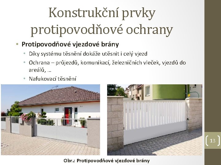 Konstrukční prvky protipovodňové ochrany • Protipovodňové vjezdové brány • Díky systému těsnění dokáže utěsnit