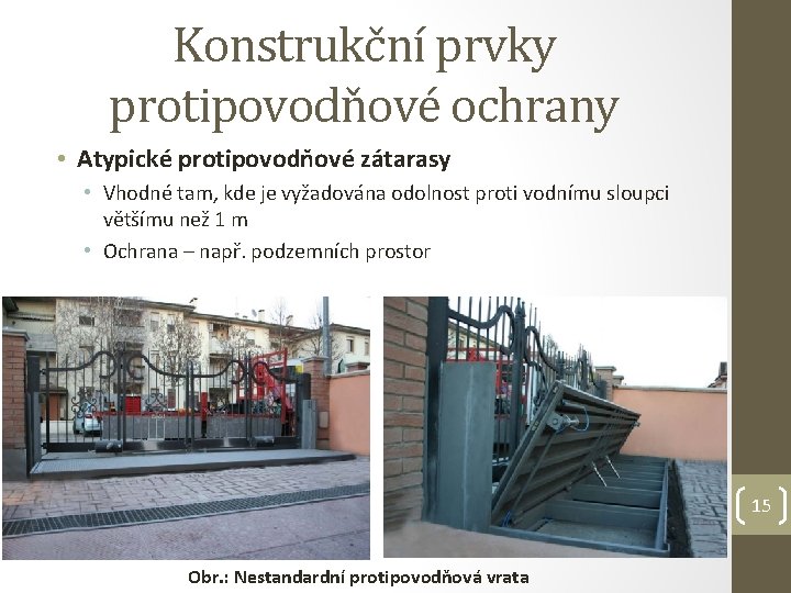 Konstrukční prvky protipovodňové ochrany • Atypické protipovodňové zátarasy • Vhodné tam, kde je vyžadována