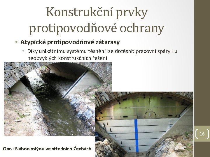 Konstrukční prvky protipovodňové ochrany • Atypické protipovodňové zátarasy • Díky unikátnímu systému těsnění lze