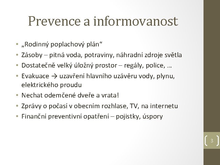 Prevence a informovanost „Rodinný poplachový plán“ Zásoby – pitná voda, potraviny, náhradní zdroje světla