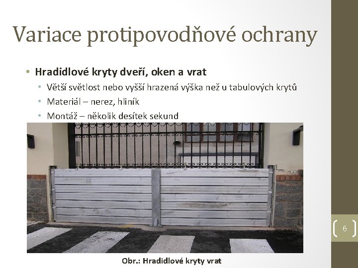 Variace protipovodňové ochrany • Hradidlové kryty dveří, oken a vrat • Větší světlost nebo