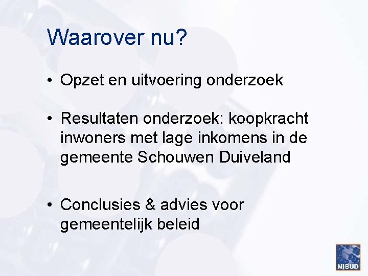 Waarover nu? • Opzet en uitvoering onderzoek • Resultaten onderzoek: koopkracht inwoners met lage