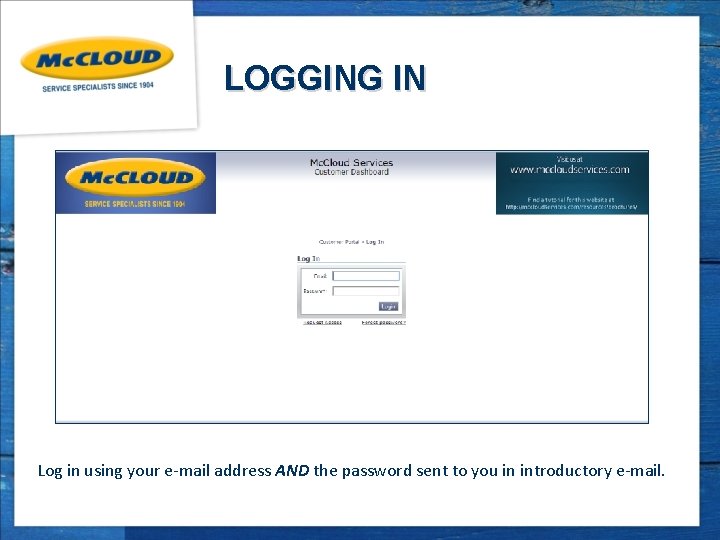 LOGGING IN Log in using your e-mail address AND the password sent to you