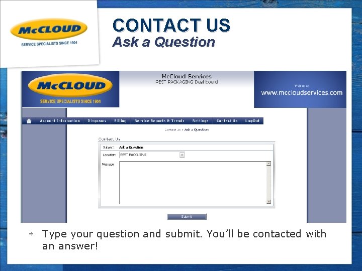 CONTACT US Ask a Question ￫ Type your question and submit. You’ll be contacted