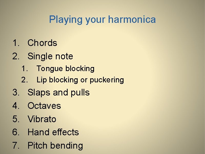 Playing your harmonica 1. Chords 2. Single note 1. 2. 3. 4. 5. 6.