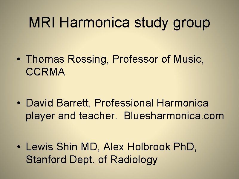 MRI Harmonica study group • Thomas Rossing, Professor of Music, CCRMA • David Barrett,