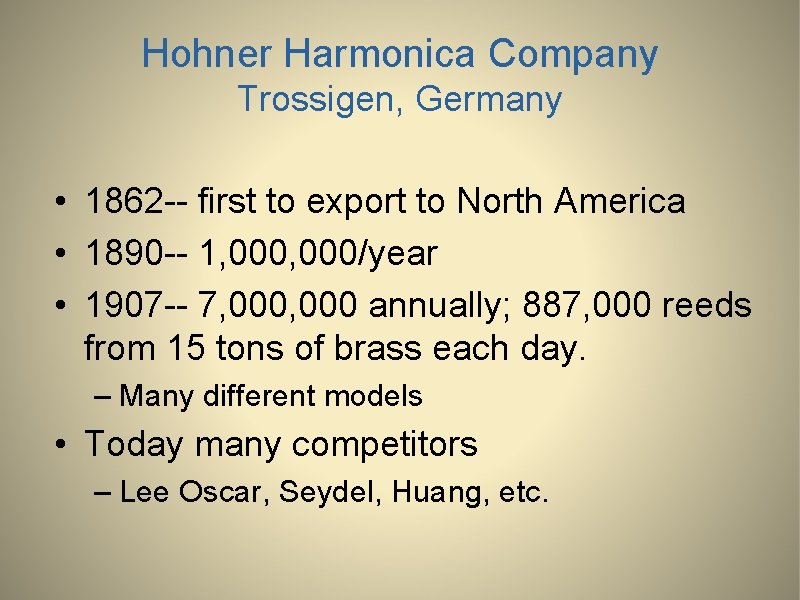 Hohner Harmonica Company Trossigen, Germany • 1862 -- first to export to North America