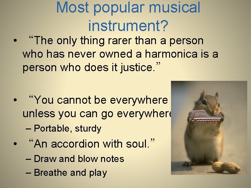 Most popular musical instrument? • “The only thing rarer than a person who has